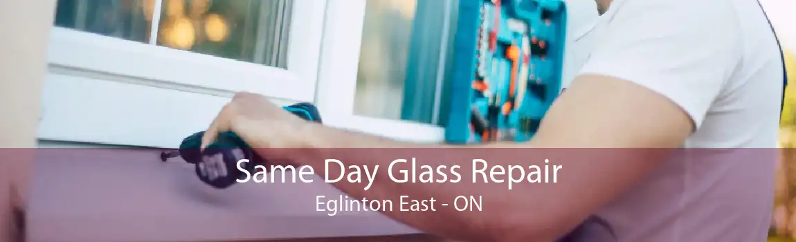 Same Day Glass Repair Eglinton East - ON