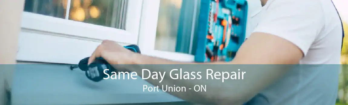 Same Day Glass Repair Port Union - ON