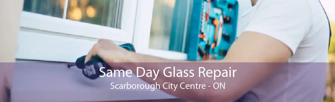 Same Day Glass Repair Scarborough City Centre - ON