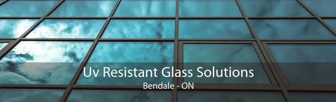 Uv Resistant Glass Solutions Bendale - ON