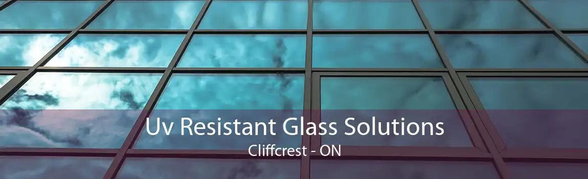 Uv Resistant Glass Solutions Cliffcrest - ON
