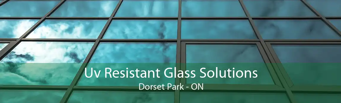 Uv Resistant Glass Solutions Dorset Park - ON