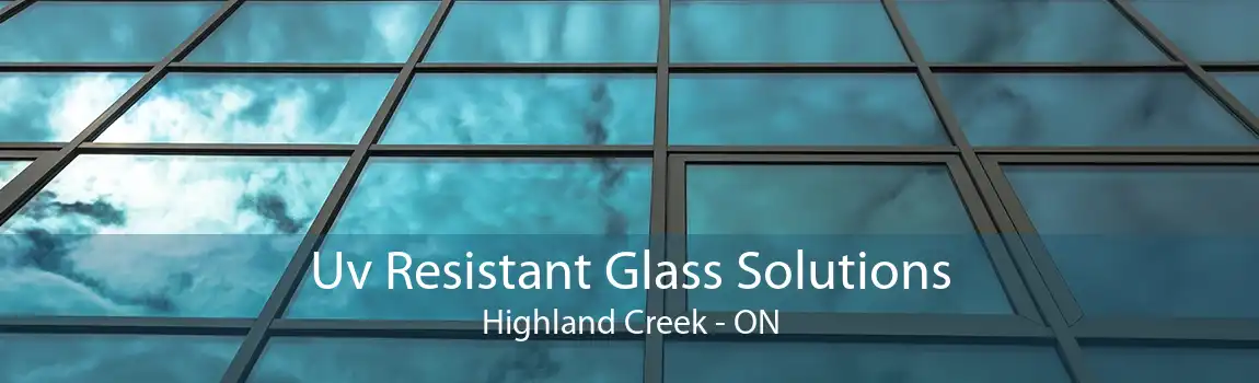 Uv Resistant Glass Solutions Highland Creek - ON