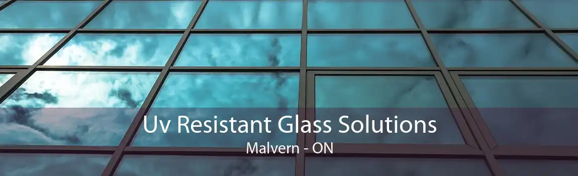 Uv Resistant Glass Solutions Malvern - ON