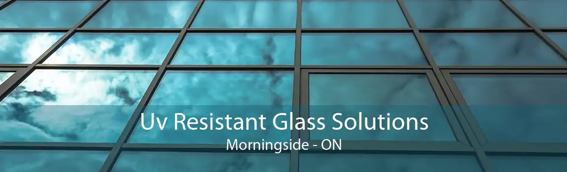 Uv Resistant Glass Solutions Morningside - ON
