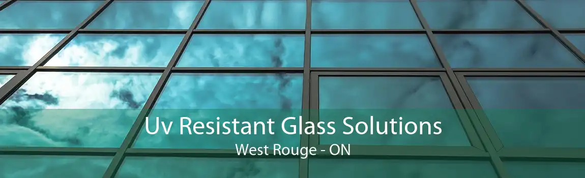 Uv Resistant Glass Solutions West Rouge - ON