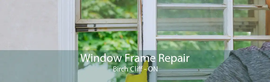 Window Frame Repair Birch Cliff - ON