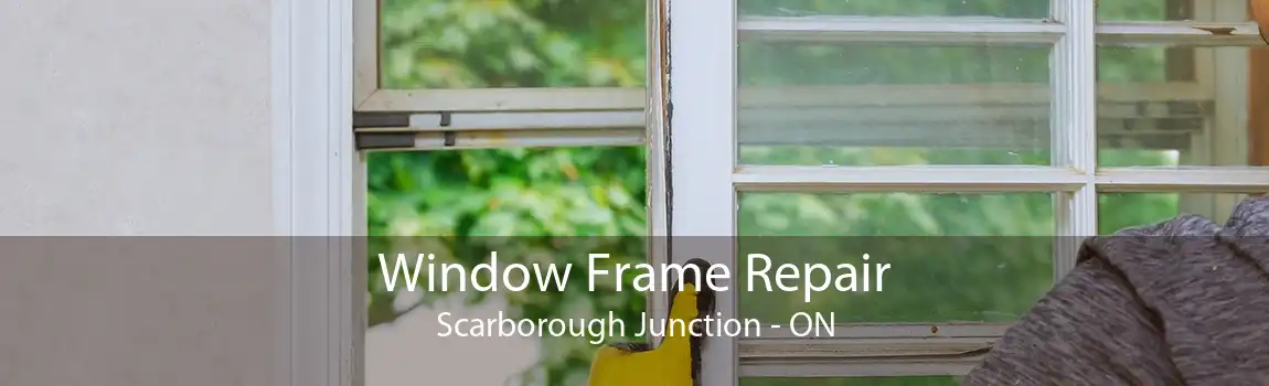 Window Frame Repair Scarborough Junction - ON