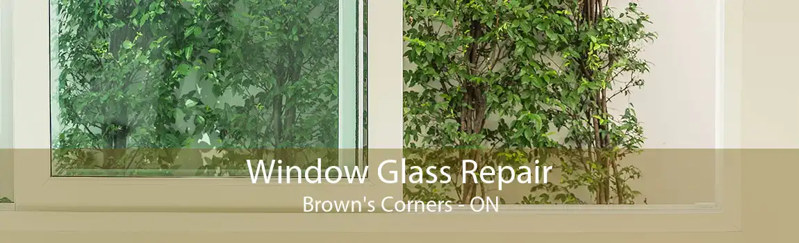 Window Glass Repair Brown's Corners - ON