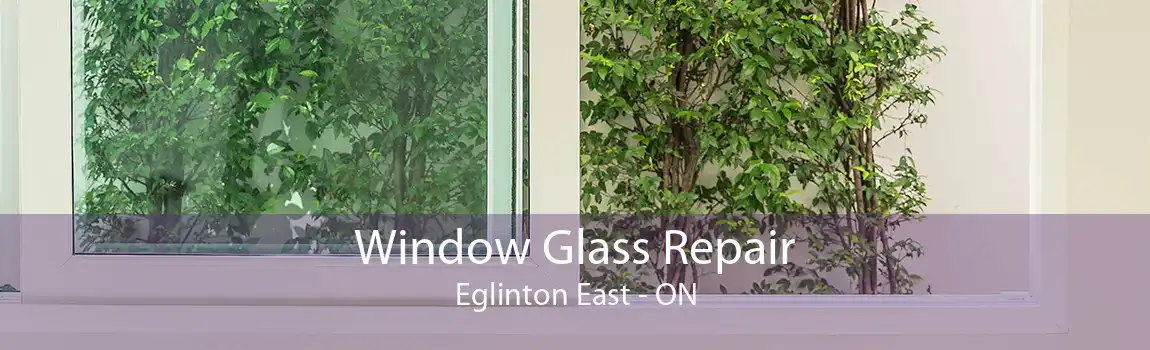 Window Glass Repair Eglinton East - ON