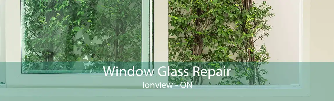 Window Glass Repair Ionview - ON