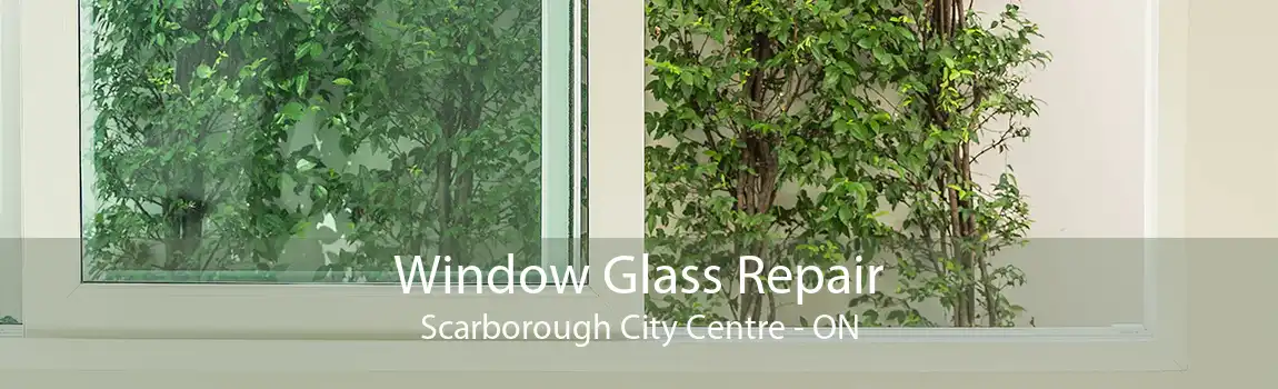Window Glass Repair Scarborough City Centre - ON