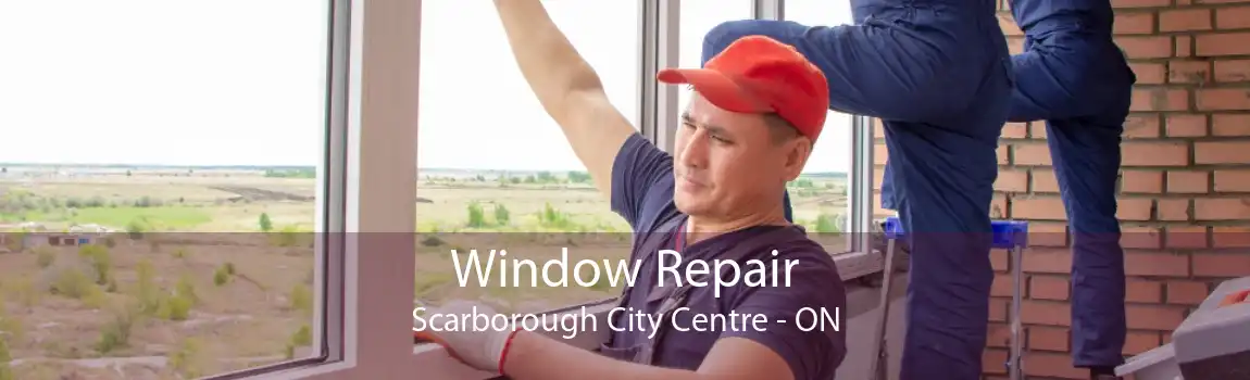 Window Repair Scarborough City Centre - ON
