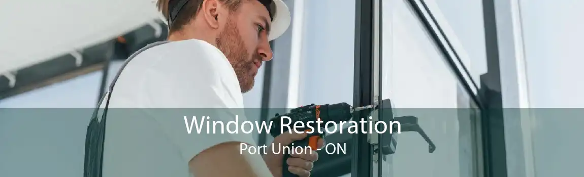 Window Restoration Port Union - ON